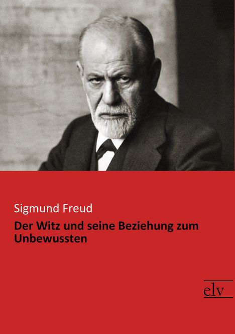 Sigmund Freud: Der Witz und seine Beziehung zum Unbewussten, Buch