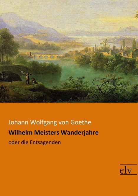 Johann Wolfgang von Goethe: Wilhelm Meisters Wanderjahre, Buch