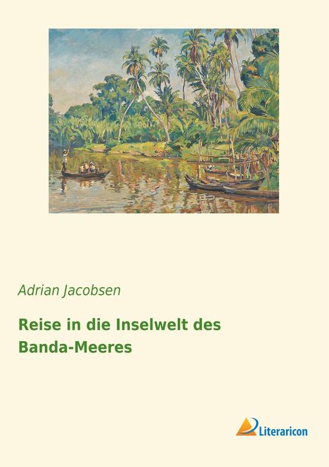 Adrian Jacobsen: Reise in die Inselwelt des Banda-Meeres, Buch