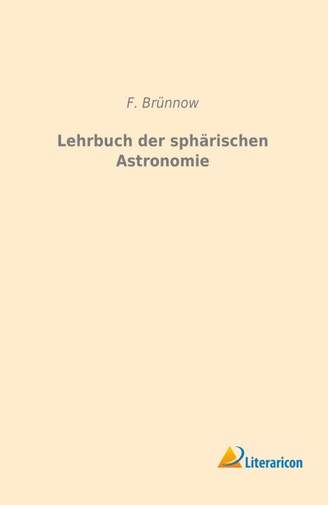 F. Brünnow: Lehrbuch der sphärischen Astronomie, Buch