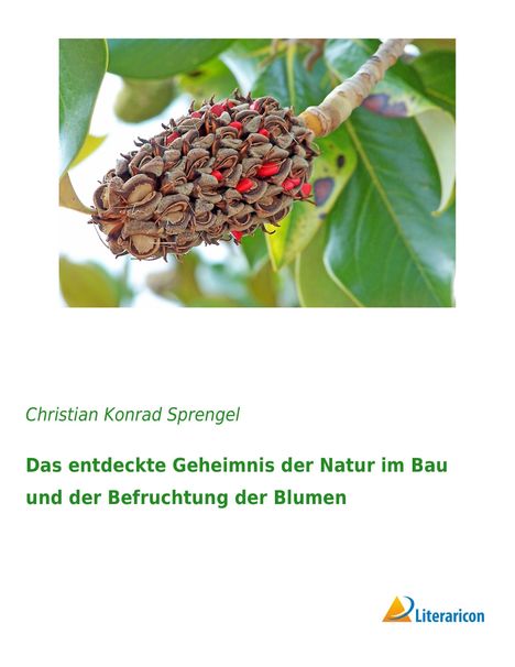 Christian Konrad Sprengel: Das entdeckte Geheimnis der Natur im Bau und der Befruchtung der Blumen, Buch