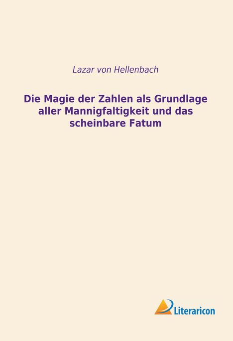 Lazar Von Hellenbach: Die Magie der Zahlen als Grundlage aller Mannigfaltigkeit und das scheinbare Fatum, Buch