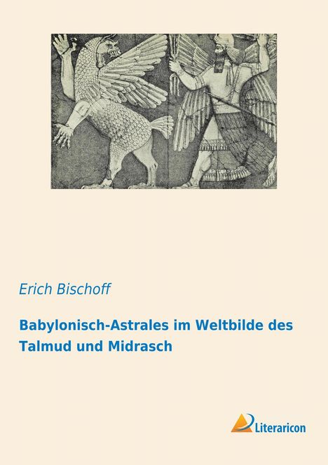 Erich Bischoff: Babylonisch-Astrales im Weltbilde des Talmud und Midrasch, Buch