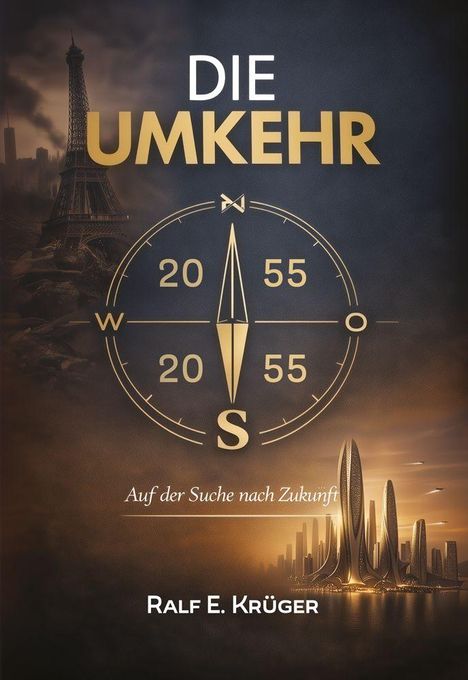 "DIE UMKEHR", "Auf der Suche nach Zukunft", "Ralf E. Krüger". Illustration mit Kompass, Eiffelturm und futuristischen Gebäuden.