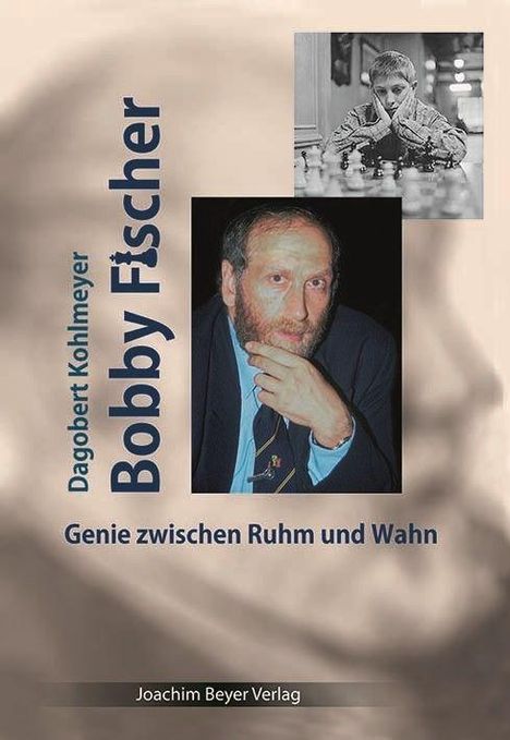"Dagobert Kohlmeyer: Bobby Fischer - Genie zwischen Ruhm und Wahn", darunter der "Joachim Beyer Verlag". Fotos von Fischer.