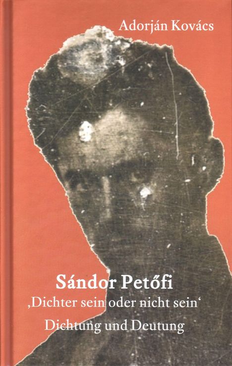 Adorján Kovács: Kovács, A: Sándor Petöfi - »Dichter sein oder nicht sein«, Buch