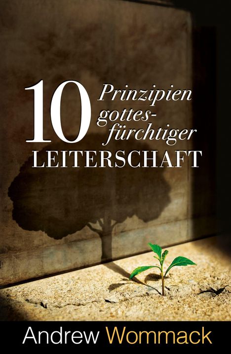 „10 Prinzipien gottesfürchtiger LEITERSCHAFT“ von Andrew Wommack. Ein Keimling mit einem Schatten in Form eines großen Baums.