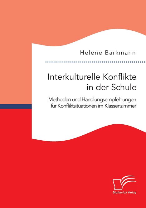 Helene Barkmann: Interkulturelle Konflikte in der Schule. Methoden und Handlungsempfehlungen für Konfliktsituationen im Klassenzimmer, Buch