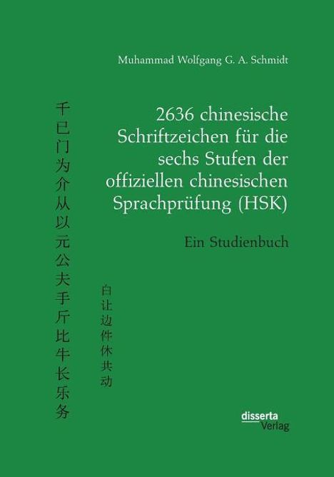 Muhammad Wolfgang G. A. Schmidt: 2636 chinesische Schriftzeichen für die sechs Stufen der offiziellen chinesischen Sprachprüfung (HSK). Ein Studienbuch, Buch