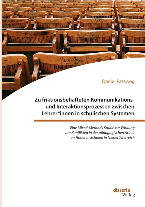 Daniel Passweg: Zu friktionsbehafteten Kommunikations- und Interaktionsprozessen zwischen Lehrer*innen in schulischen Systemen, Buch