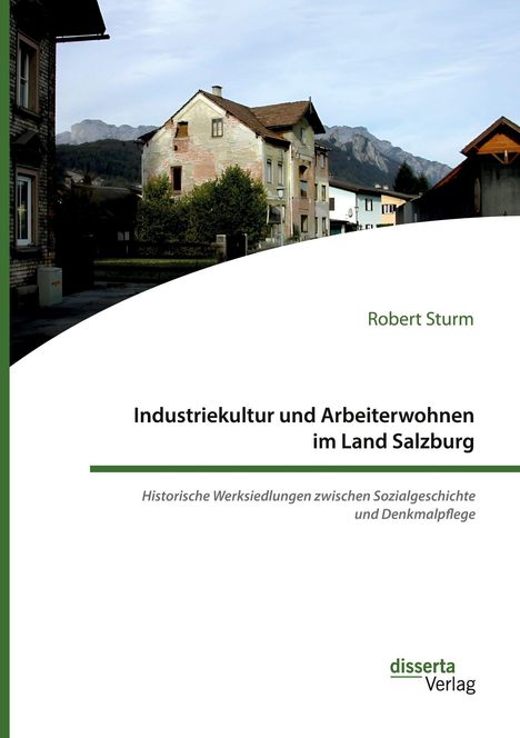 „Industriekultur und Arbeiterwohnen im Land Salzburg“ von Robert Sturm. Alte Häuser vor Bergkulisse.