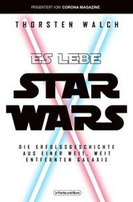 Thorsten Walch: Es lebe Star Wars - Die Erfolgsgeschichte aus einer weit, weit entfernten Galaxis, Buch