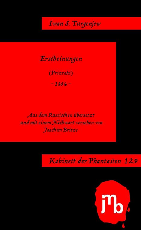 Iwan S. Turgenjew, Erscheinungen (Prizraki), 1864, übersetzt von Joachim Britze. Logo "jmb". Schwarzer Hintergrund, rote Blöcke.