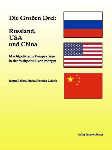 Jürgen Bellers: Bellers, J: Großen Drei: Russland, USA und China, Buch