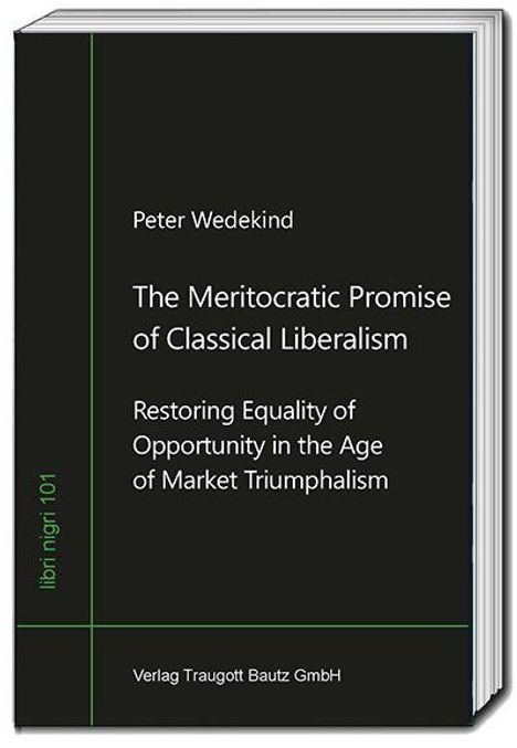 Peter Wedekind: The Meritocratic Promise of Classical Liberalism, Buch