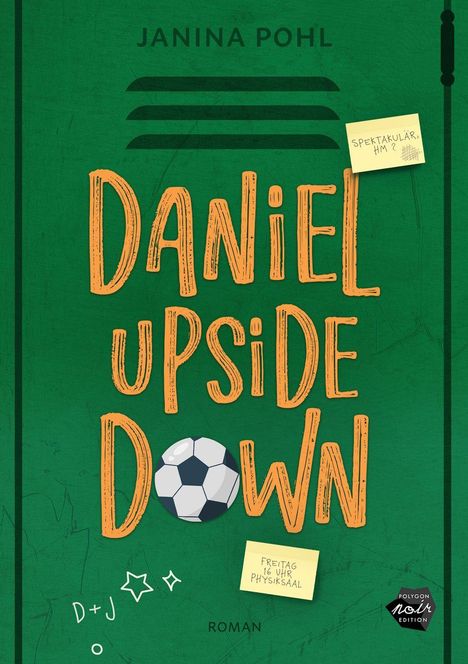 Text: "Janina Pohl", "Daniel Upside Down", "Spektakulär, hm?", "Freitag 16 Uhr Physiksaal", "Roman". Fußball und grüne Farbe.