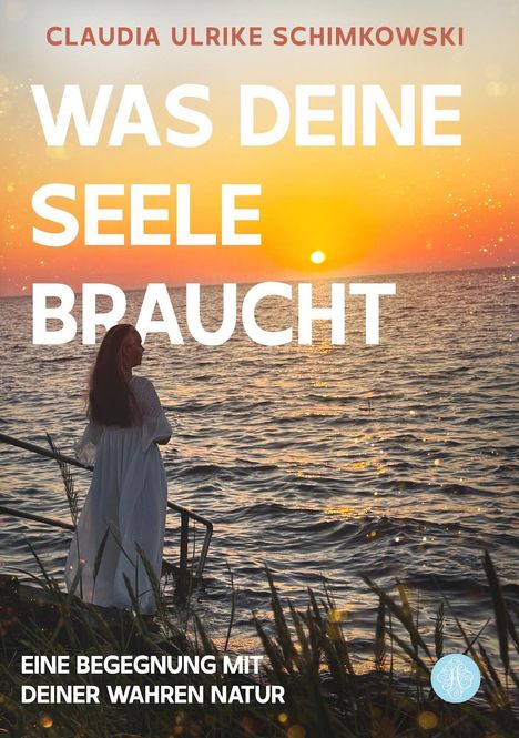 Claudia Ulrike Schimkowski: Was Deine Seele braucht, Buch