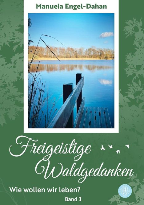 "Manuela Engel-Dahan. Freigeistige Waldgedanken. Wie wollen wir leben? Band 3." See mit Schilf und Holzsteg.