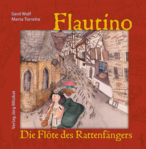 Text: "Flautino", "Die Flöte des Rattenfängers", "Gerd Wolf", "Marta Torretta". Illustration: Ein Flötist führt Ratten durch eine Altstadt.