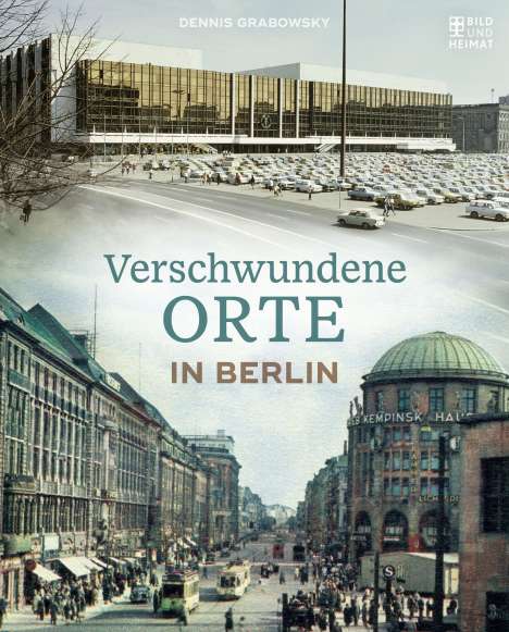 Dennis Grabowsky: Verschwundene Orte in Berlin, Buch
