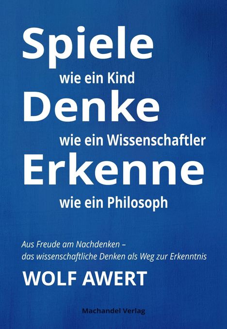 Wolf Awert: Spiele mit Gedanken - Denke wie ein Wissenschaftler - Erkenne wie ein Philosoph, Buch