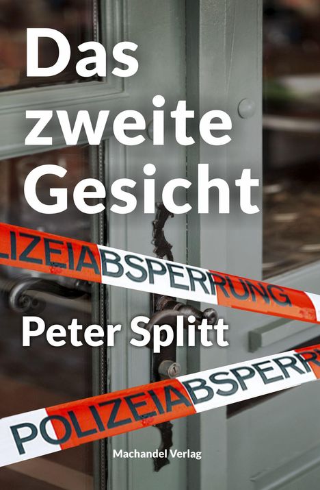 „Das zweite Gesicht“ von Peter Splitt. Polizeiabsperrung an einer geschlossenen Tür. Machandel Verlag unten.
