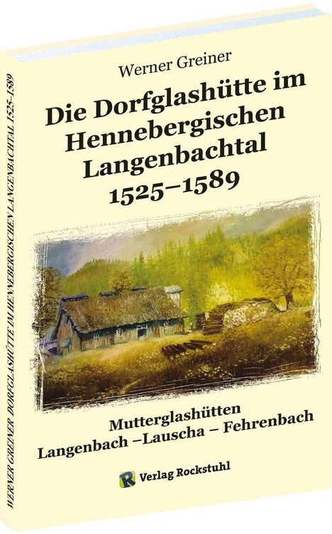 Werner Greiner: Greiner, W: Dorfglashütte im Hennebergischen Langenbachtal 1, Buch