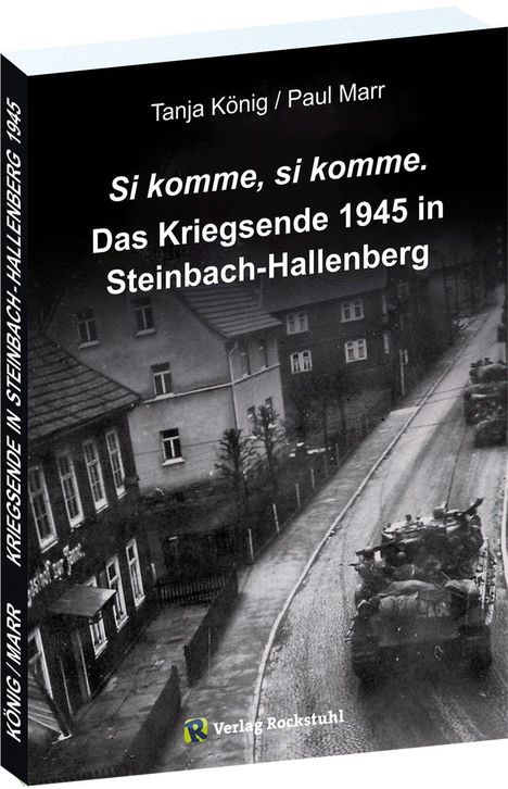 Buchtitel: "Si komme, si komme. Das Kriegsende 1945 in Steinbach-Hallenberg" von Tanja König und Paul Marr, Verlag Rockstuhl. Historisches Foto einer Straße mit Panzern und Gebäuden.