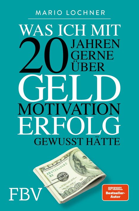 Mario Lochner: Was ich mit 20 Jahren gerne über Geld, Motivation, Erfolg gewusst hätte, Buch