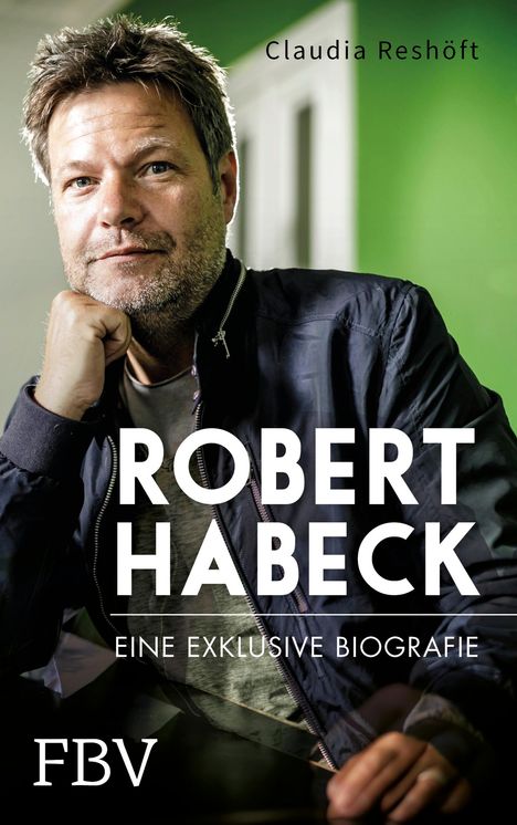 Claudia Reshöft: Robert Habeck - Eine exklusive Biografie, Buch