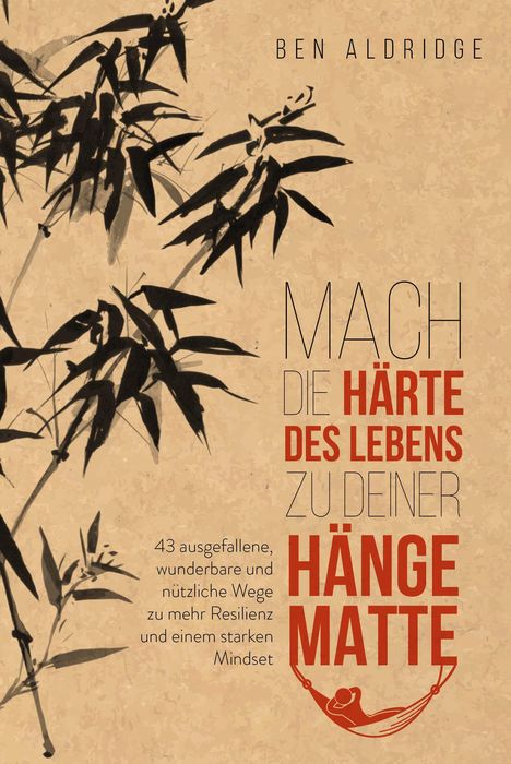 Ben Aldridge: Aldridge, B: Mach die Härte des Lebens zu deiner Hängematte, Buch