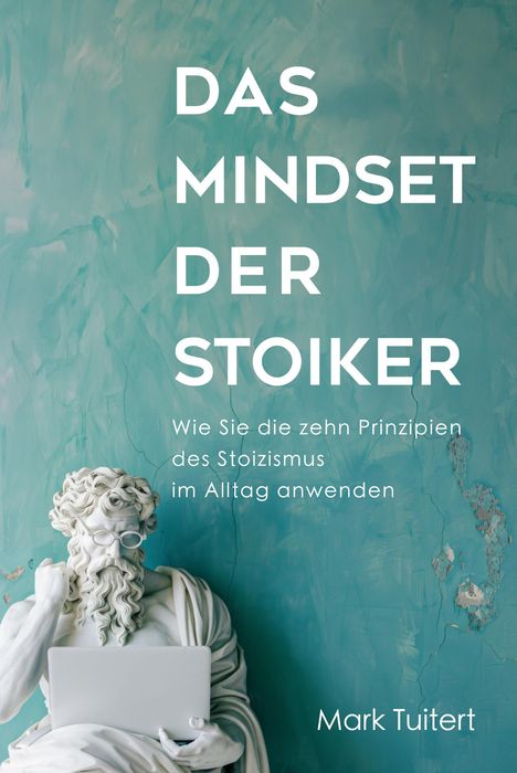 Mark Tuitert: Das Mindset der Stoiker, Buch