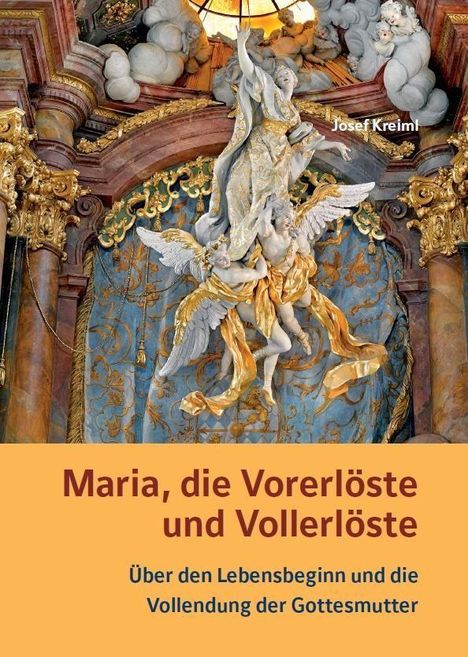 Josef Kreiml: Kreiml, J: Maria, die Vorerlöste und Vollerlöste - Über den, Buch
