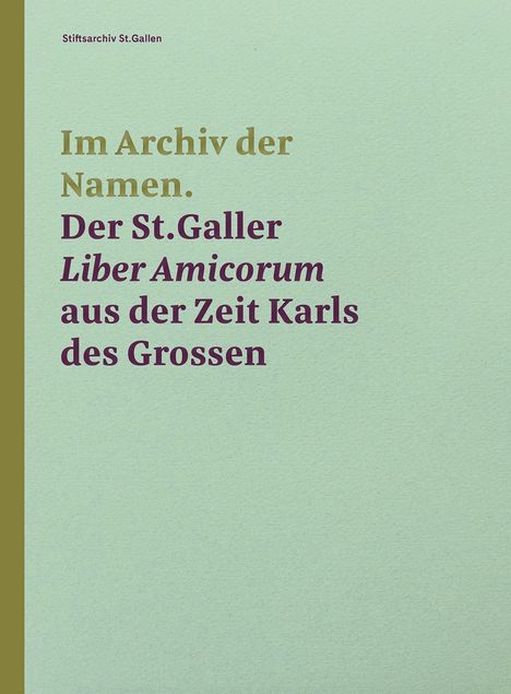 Im Archiv der Namen - Der St.Galler Liber Amicorum aus der Zeit Karls des Grossen, Buch