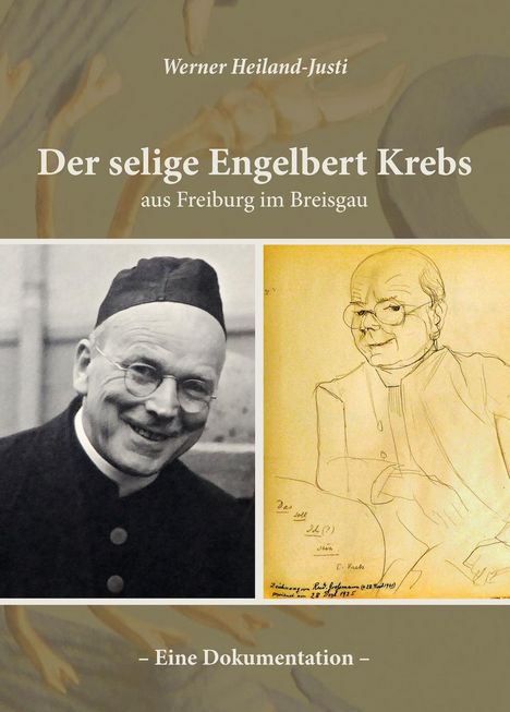 Werner Heiland-Justi: Der selige Engelbert Krebs aus Freiburg im Breisgau - Eine Dokumentation, Buch