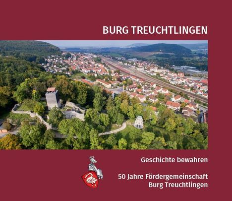 Burg Treuchtlingen. Geschichte bewahren - 50 Jahre Fördergemeinschaft Burg Treuchtlingen, Buch