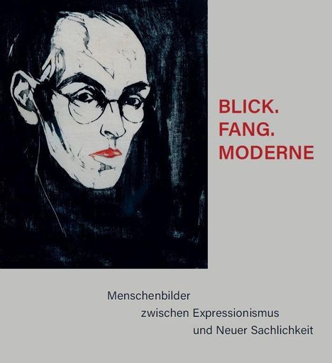 Text: "BLICK. FANG. MODERNE. Menschenbilder zwischen Expressionismus und Neuer Sachlichkeit." Illustration: Abstraktes Gesicht.