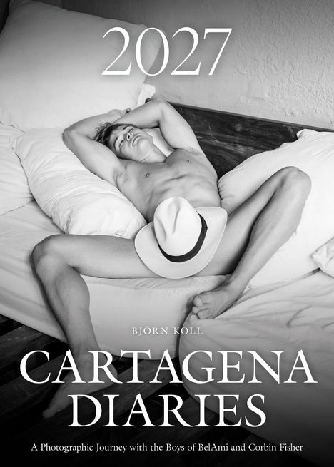 Text: "2027; CARTAGENA DIARIES; BJÖRN KOLL; A Photographic Journey with the Boys of BelAmi and Corbin Fisher."  
Ein Mann liegt entspannt im Bett.