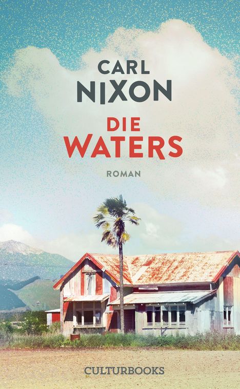 Titel: "Carl Nixon, Die Waters, Roman". Verwittertes Haus vor Bergkulisse, Palmenbaum daneben, blauer Himmel.