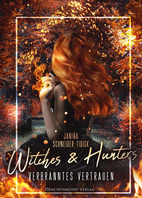 Janina Schneider-Tidigk: Witches &amp; Hunters - Verbranntes Vertrauen, Buch