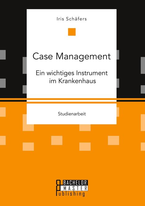 Iris Schäfers: Case Management. Ein wichtiges Instrument im Krankenhaus, Buch