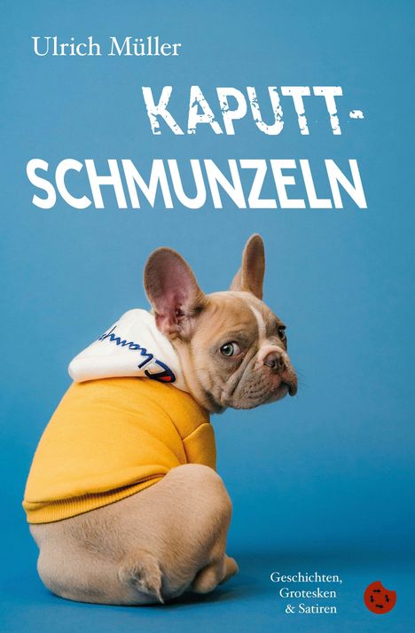 „Kaputt-Schmunzeln“ von Ulrich Müller. Ein französischer Bulldogge-Welpe im gelben Pulli vor blauem Hintergrund.