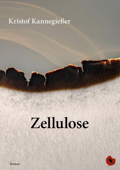 Titel: Zellulose. Autor: Kristof Kannegießer. Unten links steht "Roman". Oben Wellen und verbranntes Papier. Rechts unten: rotes Logo mit Käfer.