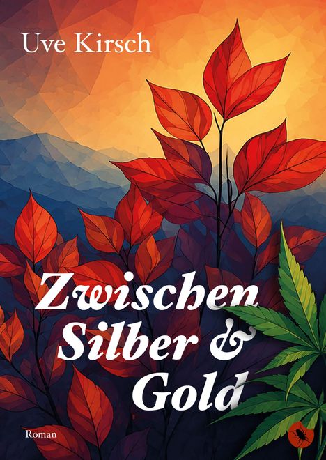 "Uve Kirsch. Zwischen Silber & Gold. Roman." Illustration mit roten Blättern vor warmem, herbstlichem Hintergrund.