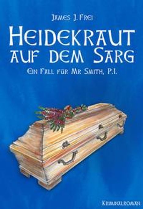 James J. Frei: Frei, J: Heidekraut auf dem Sarg, Buch