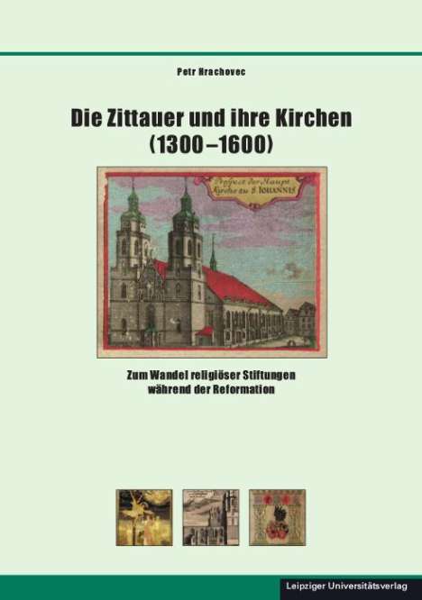 Petr Hrachovec: Hrachovec, P: Zittauer und ihre Kirchen (1300-1600), Buch