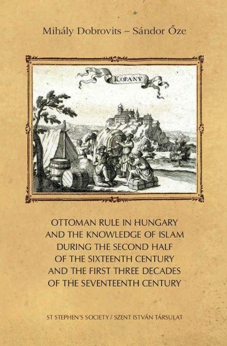 Mihály Dobrovits: Dobrovits, M: Ottoman rule in Hungary and the knowledge of I, Buch