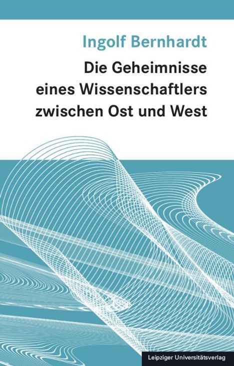Ingolf Bernhardt: Die Geheimnisse eines Wissenschaftlers zwischen Ost und West, Buch