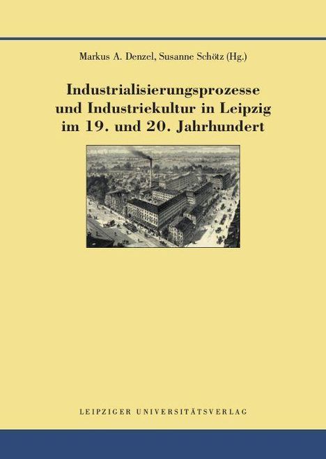 Industrialisierungsprozesse und Industriekultur in Leipzig im 19. und 20. Jahrhundert, Buch