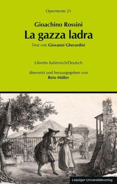 "Gioachino Rossini: La gazza ladra, Text von Giovanni Gherardini. Libretto Italienisch/Deutsch, herausgegeben von Reto Müller." Darunter eine historische Illustration.